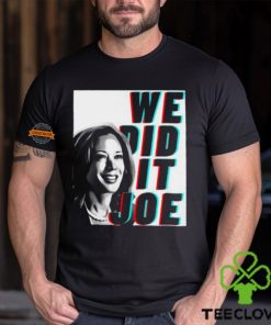 Kamala Harris We Did It Joe Unisex T Shirt 3 Kamala Harris We Did It Joe Unisex T Shirt