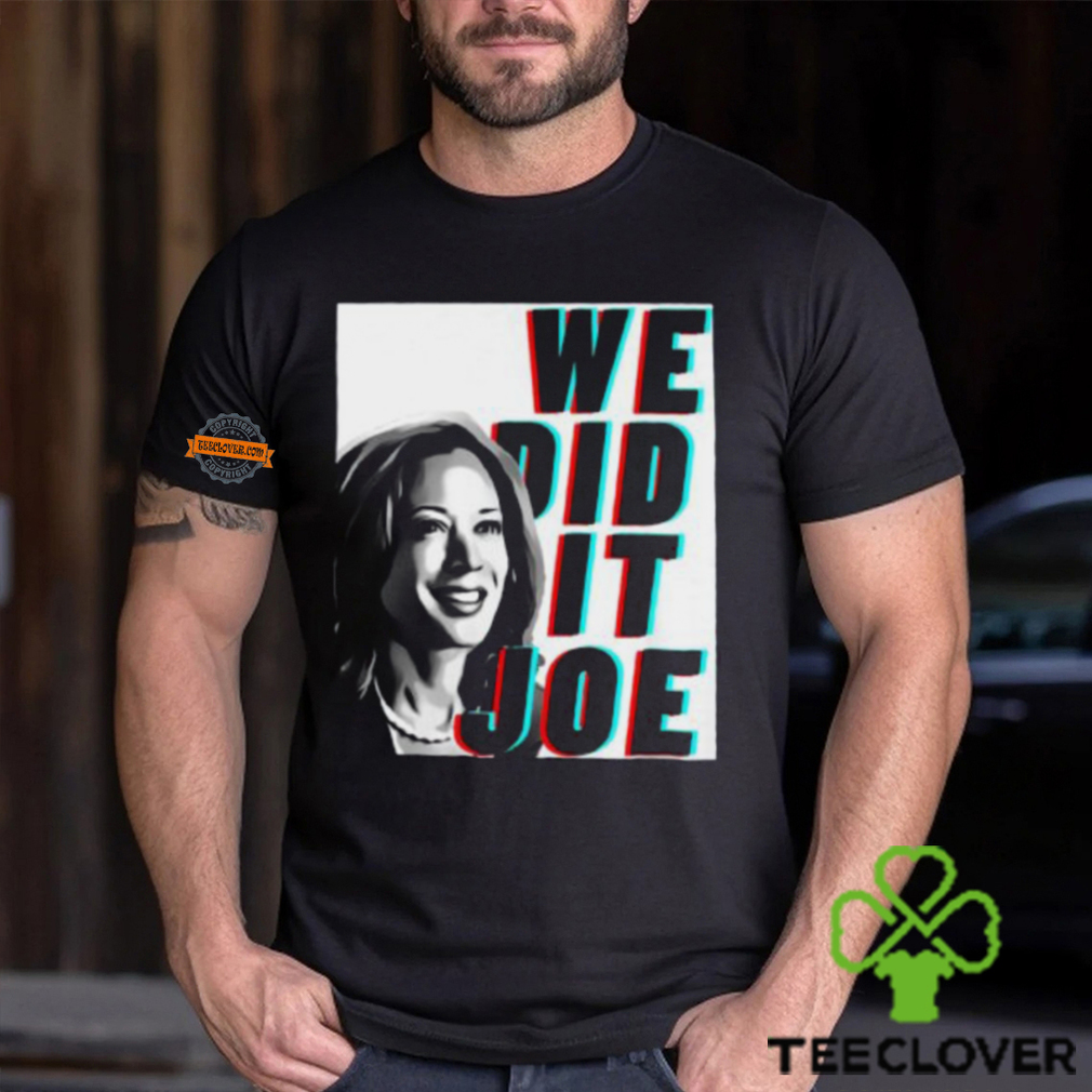 Kamala Harris We Did It Joe Unisex T Shirt Kamala Harris We Did It Joe Unisex T Shirt