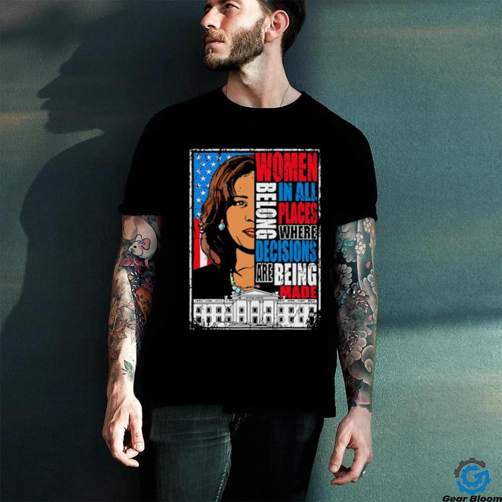 Kamala Harris Women Belong In All Places Where Decisions Are Being Made Shirt Kamala Harris Women Belong In All Places Where Decisions Are Being Made Shirt