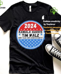 Kamala Harris and Tim Walz Mind your own damn Business Shirt