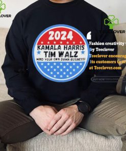 Kamala Harris and Tim Walz Mind your own damn Business Shirt