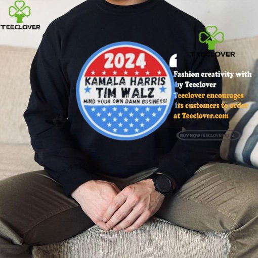 Kamala Harris and Tim Walz Mind your own damn Business Shirt