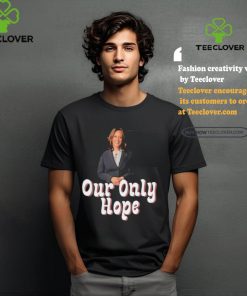 Kamala Harris for President our only hope hoodie, sweater, longsleeve, shirt v-neck, t-shirt