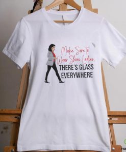 Kamala Harris make sure to wear shoes ladies there’s glass everywhere shirt
