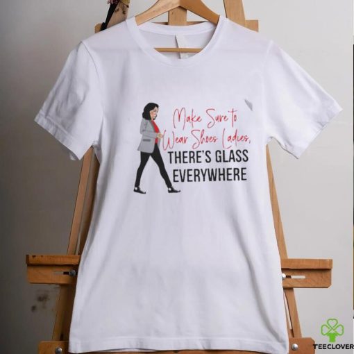 Kamala Harris make sure to wear shoes ladies there’s glass everywhere shirt