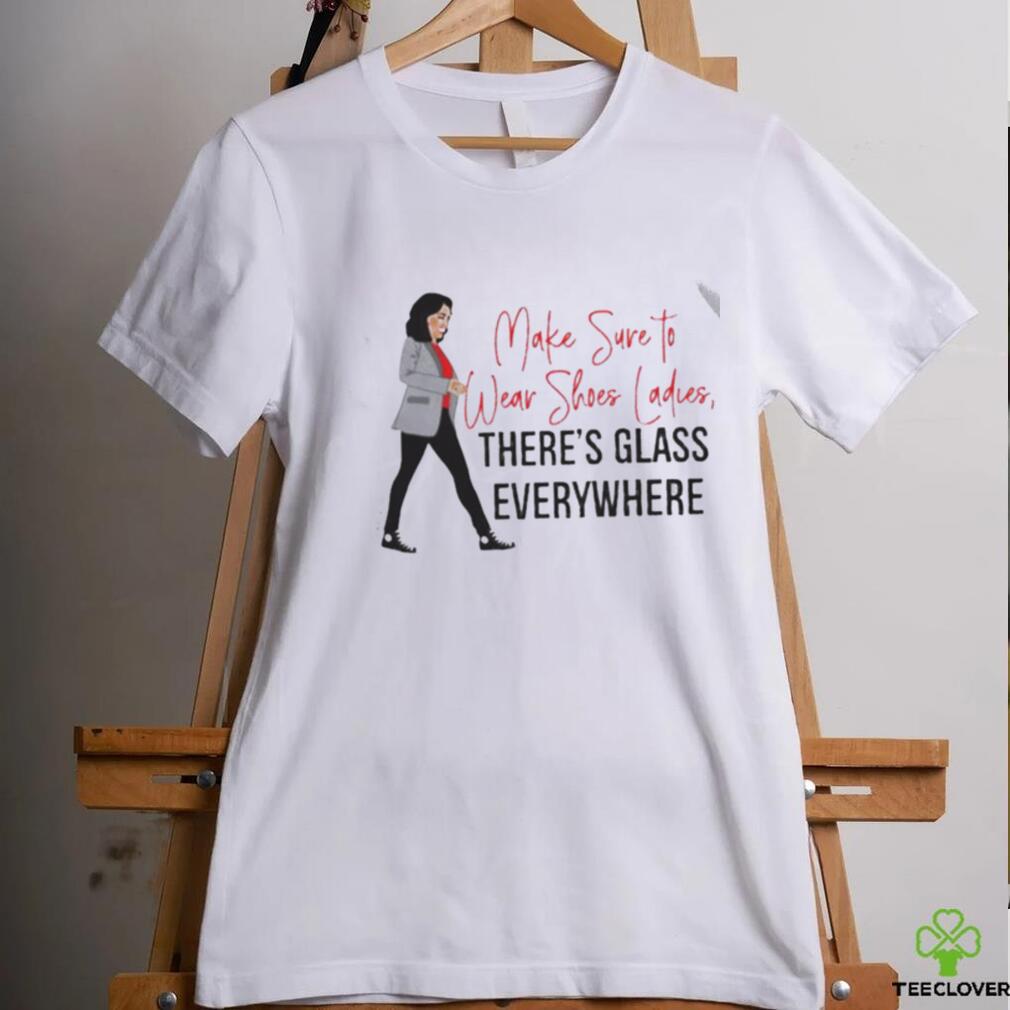Kamala Harris make sure to wear shoes ladies there’s glass everywhere shirt Kamala Harris make sure to wear shoes ladies there’s glass everywhere shirt