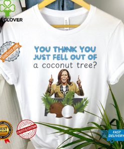 Kamala Harris you think you just fell out of a coconut tree hoodie, sweater, longsleeve, shirt v-neck, t-shirt