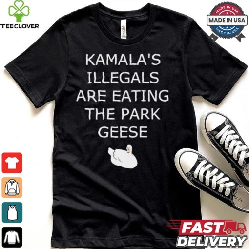 Kamala’s Illegals are eating the park geese goose shirt