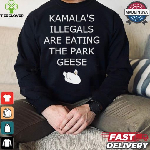 Kamala’s Illegals are eating the park geese goose shirt