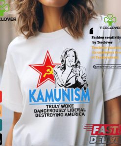 Kammunism truly woke dangerously liberal destroying America shirt