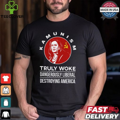 Kamunism Truly Woke Dangerously Liberal Destroying America Shirt