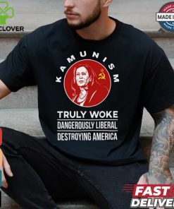 Kamunism Truly Woke Dangerously Liberal Destroying America Shirt