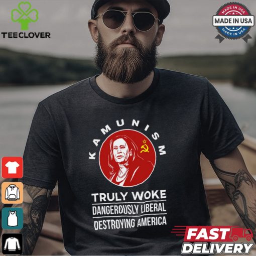 Kamunism Truly Woke Dangerously Liberal Destroying America Shirt
