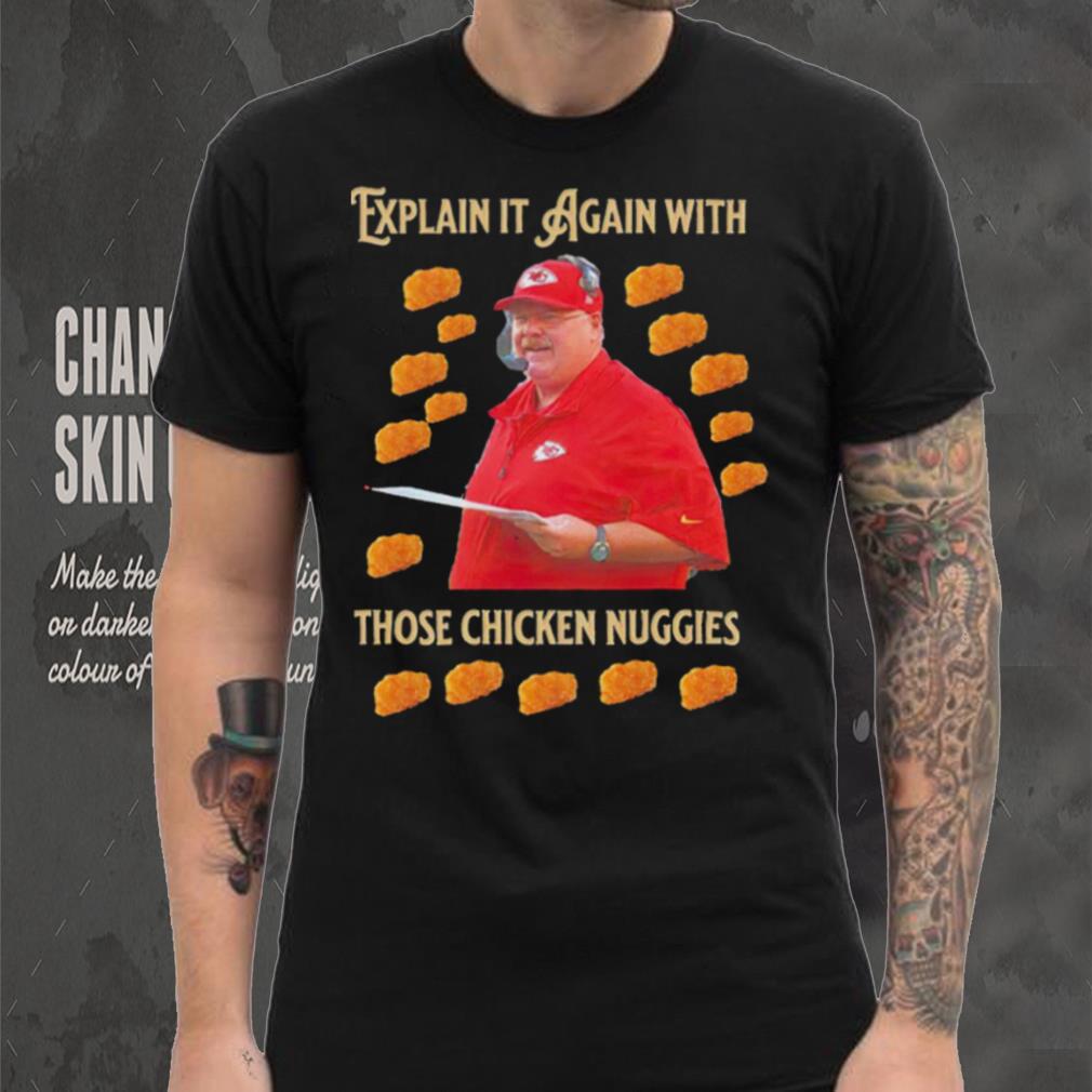 Kansas City Chiefs Andy Reid Explain it again with thos chicken nuggies shirt Kansas City Chiefs Andy Reid Explain it again with thos chicken nuggies shirt