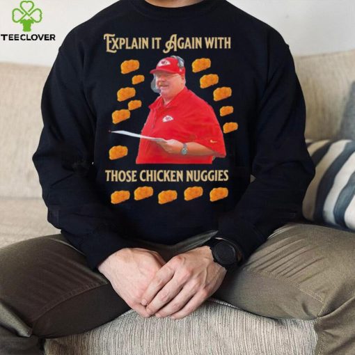 Kansas City Chiefs Andy Reid Explain it again with thos chicken nuggies shirt