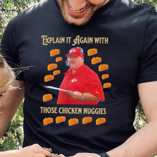 Kansas City Chiefs Andy Reid Explain it again with thos chicken nuggies shirt
