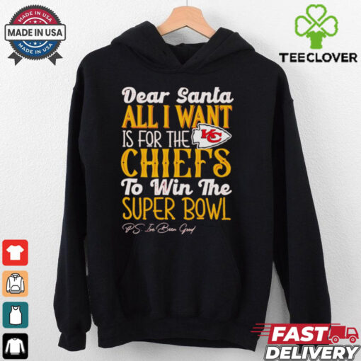 Kansas City Chiefs Dear Santa all I want is for the Lions to win the Super Bowl Ps I’ve been good logo shirt