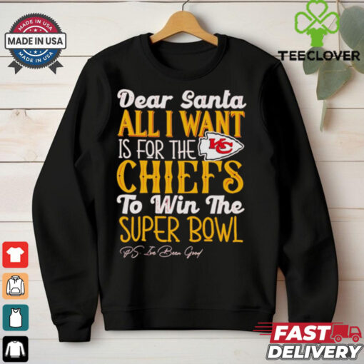 Kansas City Chiefs Dear Santa all I want is for the Lions to win the Super Bowl Ps I’ve been good logo shirt