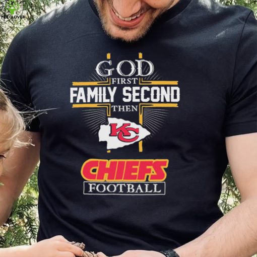 Kansas City Chiefs God First Family Second Then Chiefs Football Shirt
