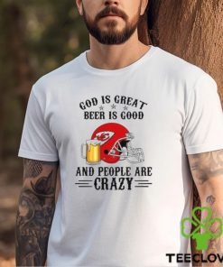 Kansas City Chiefs God is Great Beer is Good And People Are Crazy Football NFL Shirt