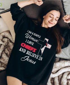 Kansas City Chiefs I am a simple woman I love Kansas City Chiefs and believe in jesus 2024 shirt