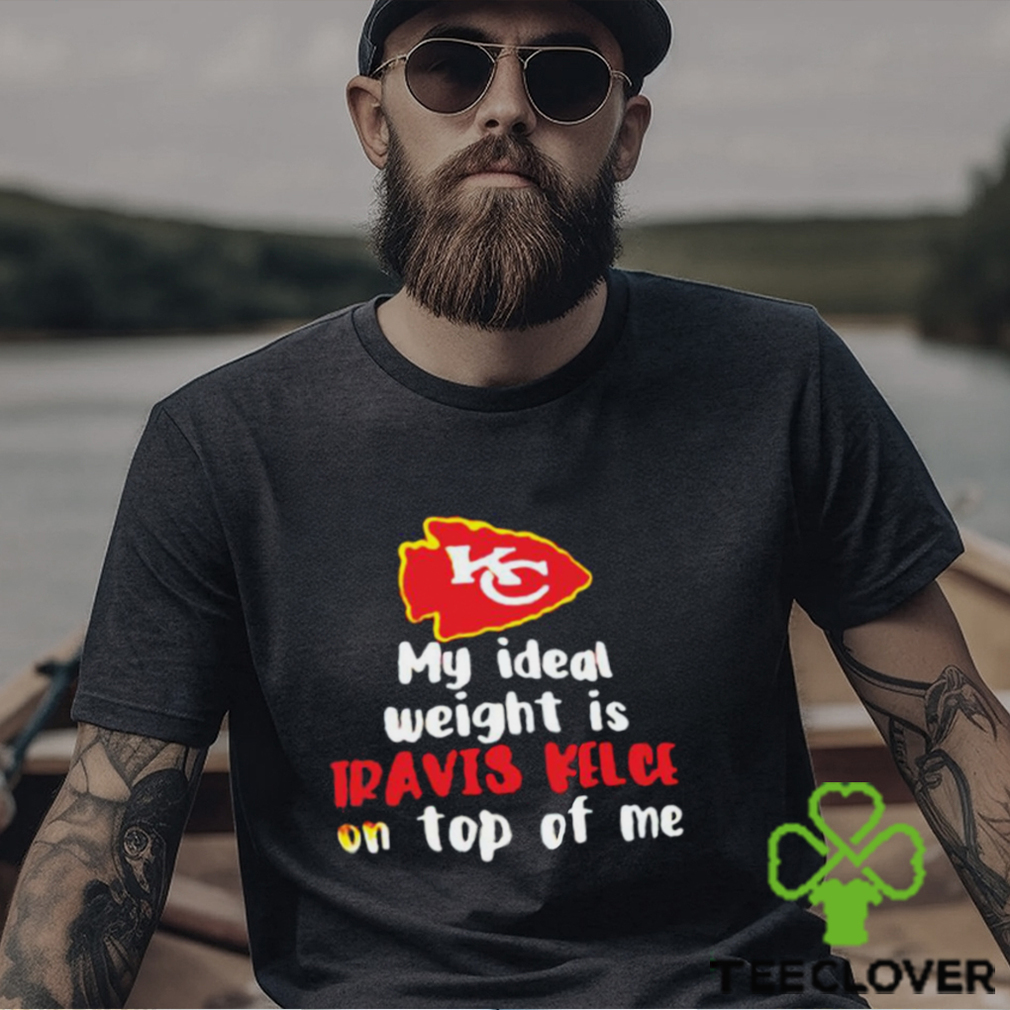 Kansas City Chiefs My Ideal Weight Is Travis Kelce On Top Of Me Shirt