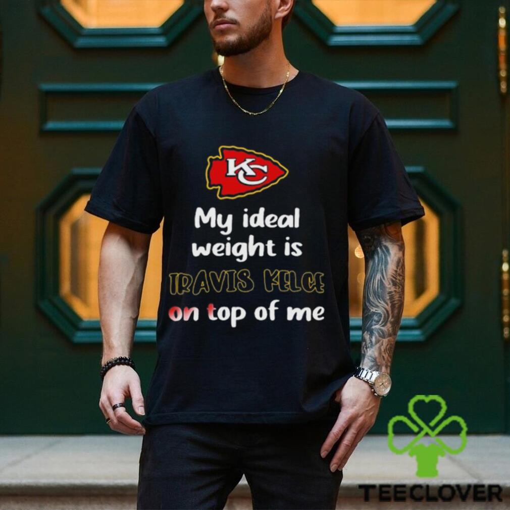 Kansas City Chiefs my ideal weight is Travis Kelce on top of me