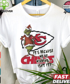 Kansas City Chiefs The Grinch It’s because we’re winning isn’t it Merry Christmas shirt