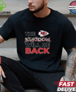 Kansas City Chiefs The Kingdom Will Be Back Go Chiefs 2025 T Shirt