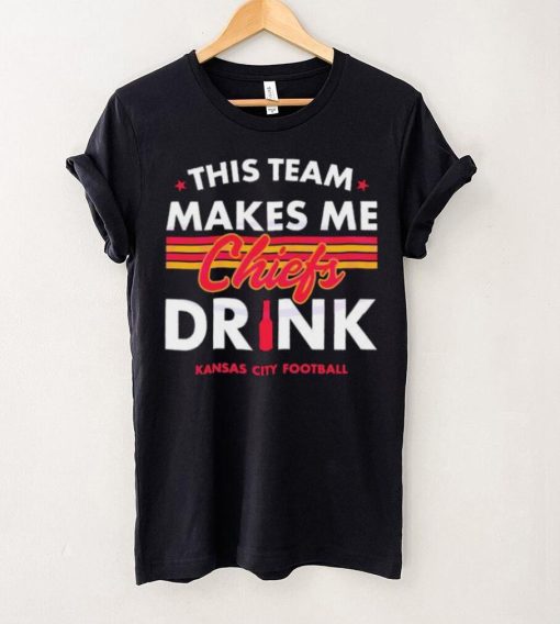 Kansas City Chiefs This Team Makes Me Drink Shirt