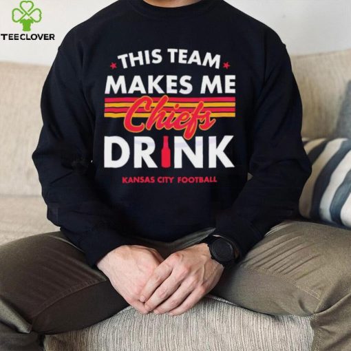 Kansas City Chiefs This Team Makes Me Drink Shirt