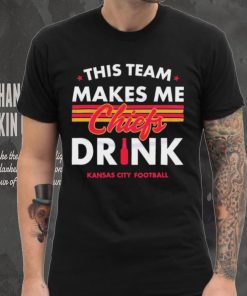 Kansas City Chiefs This Team Makes Me Drink Shirt