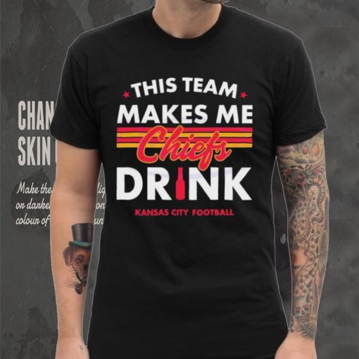 Kansas City Chiefs This Team Makes Me Drink Shirt