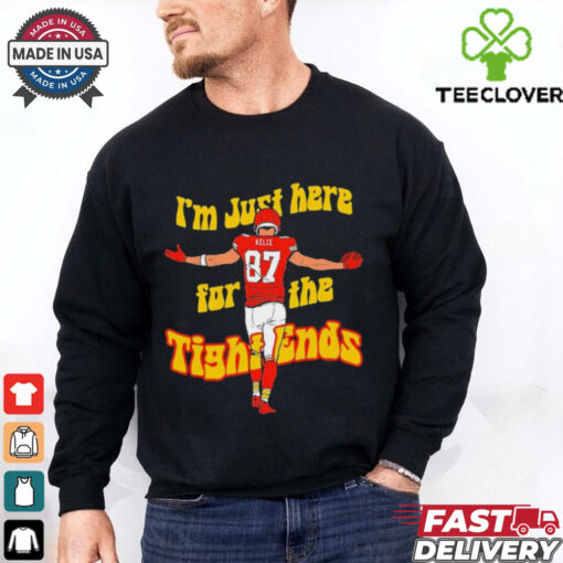 Kansas City Chiefs Travis Kelce I’m just here for the tight ends shirt
