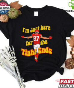 Kansas City Chiefs Travis Kelce I’m just here for the tight ends shirt