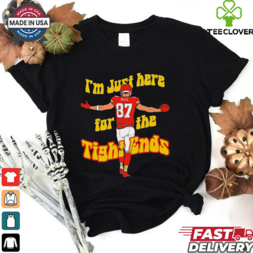 Kansas City Chiefs Travis Kelce I’m just here for the tight ends shirt