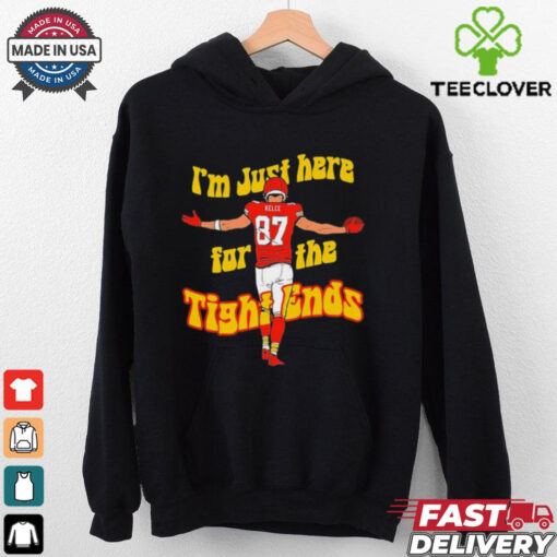 Kansas City Chiefs Travis Kelce I’m just here for the tight ends shirt