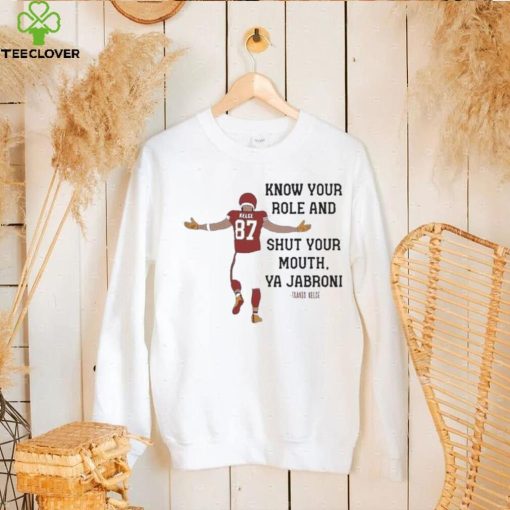 Kansas City Chiefs Travis Kelce Quote Know Your Role and Shut Your Mouth shirt