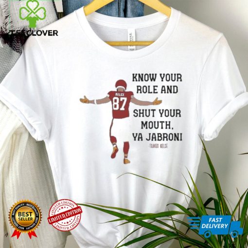 Kansas City Chiefs Travis Kelce Quote Know Your Role and Shut Your Mouth shirt