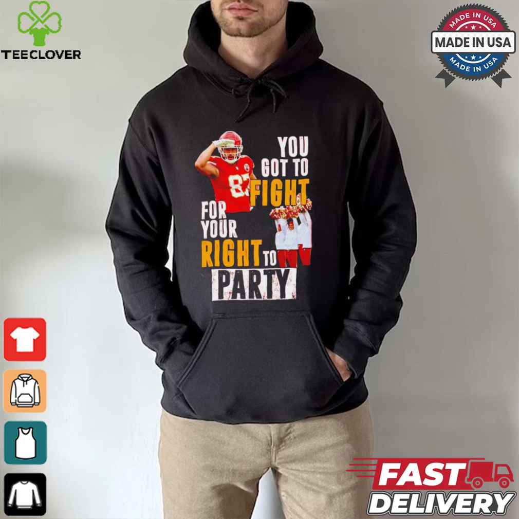Kansas City Chiefs Travis Kelce you got to fight for your right to party shirt Kansas City Chiefs Travis Kelce you got to fight for your right to party shirt