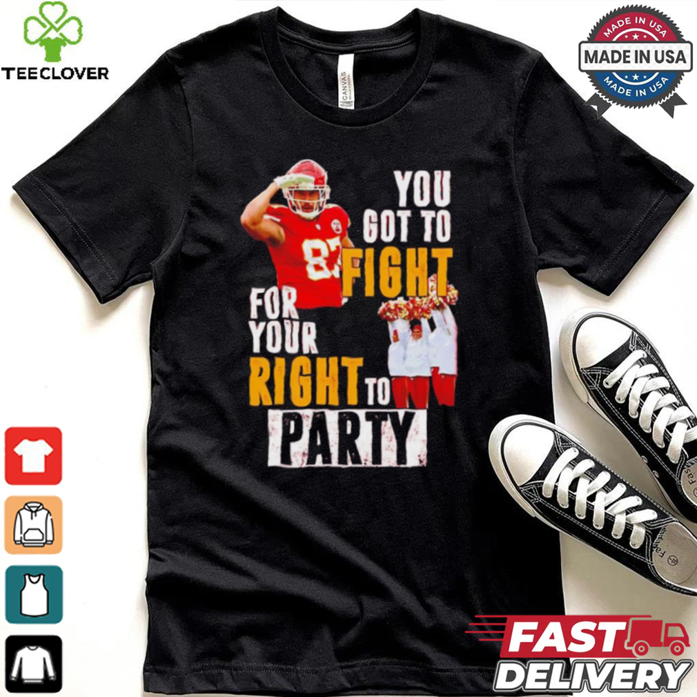 Kansas City Chiefs Travis Kelce you got to fight for your right to party shirt Kansas City Chiefs Travis Kelce you got to fight for your right to party shirt