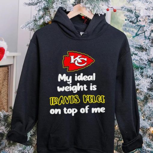 Kansas City Chiefs football my ideal weight is Travis Kelce on top of me logo hoodie, sweater, longsleeve, shirt v-neck, t-shirt