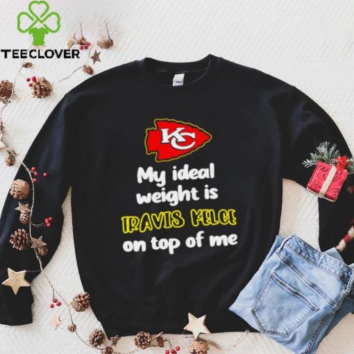 Kansas City Chiefs football my ideal weight is Travis Kelce on top of me logo hoodie, sweater, longsleeve, shirt v-neck, t-shirt