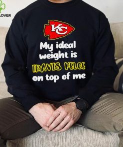 Kansas City Chiefs football my ideal weight is Travis Kelce on top of me logo hoodie, sweater, longsleeve, shirt v-neck, t-shirt