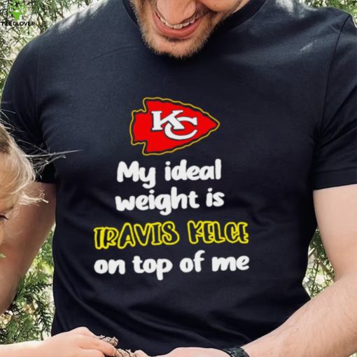 Kansas City Chiefs football my ideal weight is Travis Kelce on top of me logo hoodie, sweater, longsleeve, shirt v-neck, t-shirt