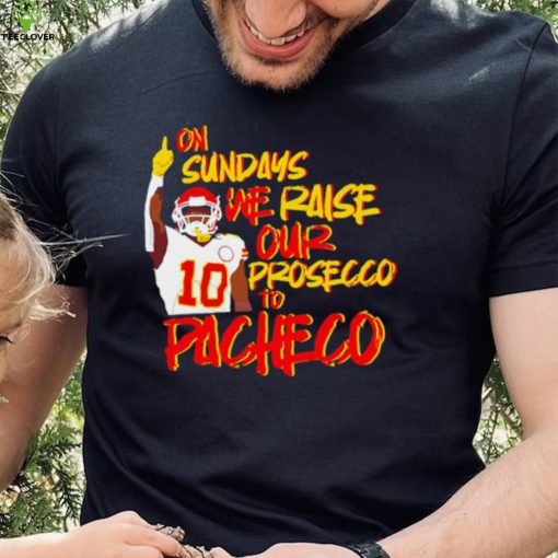 Kansas City Chiefs football on Sundays we raise our prosecco to Isiah Pacheco hoodie, sweater, longsleeve, shirt v-neck, t-shirt