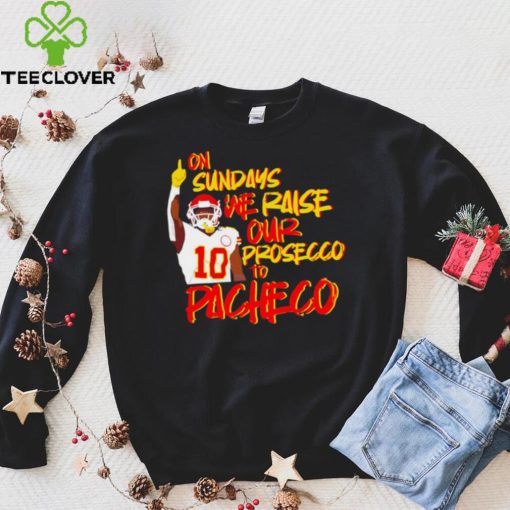 Kansas City Chiefs football on Sundays we raise our prosecco to Isiah Pacheco hoodie, sweater, longsleeve, shirt v-neck, t-shirt