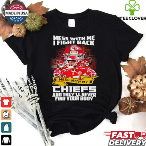 Kansas City Chiefs mess with me I fight back mess with my Chiefs shirt