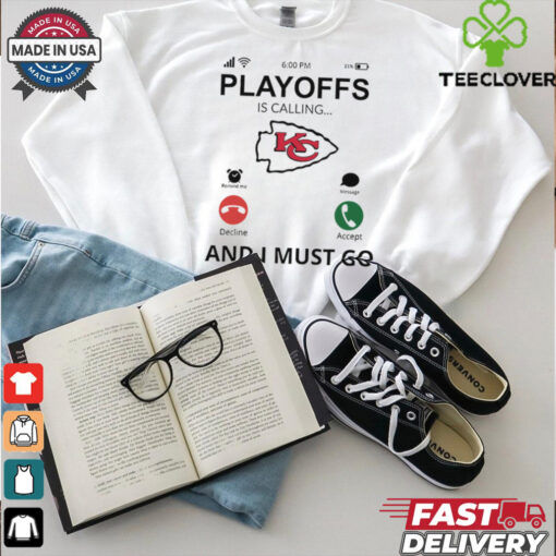 Kansas City Chiefs shirt  Playoff Is Calling And I Must Go for Fans