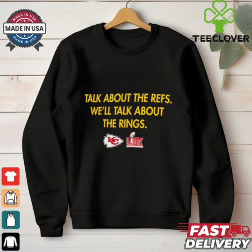 Kansas City Chiefs talk about the refs we’ll talk about the rings LIX Super Bowl Champions shirt